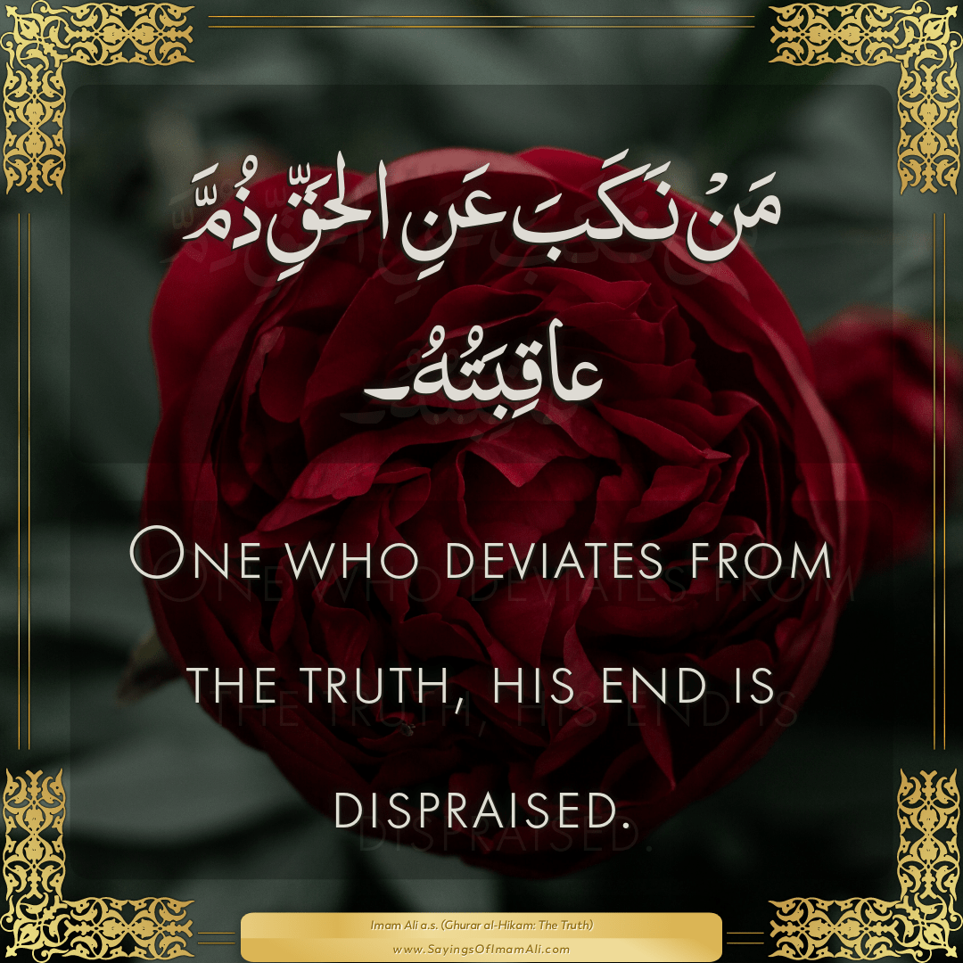 One who deviates from the truth, his end is dispraised.